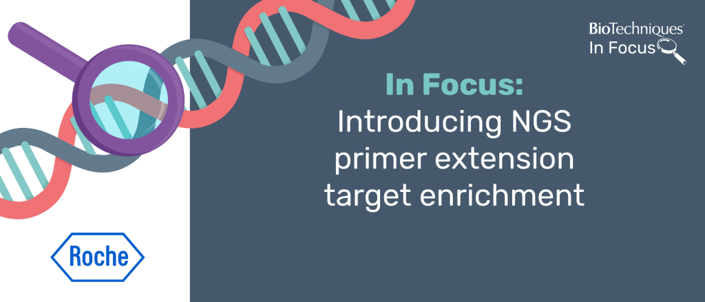 Introducing NGS primer extension target enrichment - BioTechniques